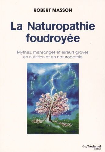 La naturopathie foudroyée - Mythes, mensonges et erreurs graves en nutrition