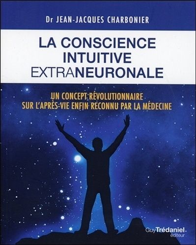 La conscience intuitive extraneuronale - Un concept révolutionnaire désormais reconnu par la médecine