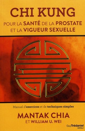 Chi Kung pour la santé de la protaste et la vigeur sexuelle - Manuel d'exercices et de techniques simples