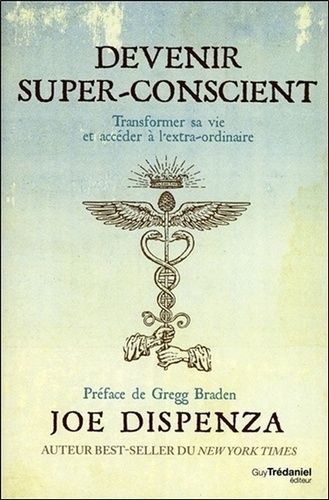 Devenir super-conscient - Transformer sa vie et accéder à l'extra-ordinaire