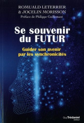 Se souvenir du futur - Guider son avenir par les synchronicités