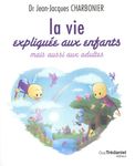 La vie expliquée aux enfants mais aussi aux adultes