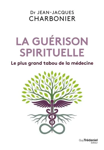 La guérison spirituelle. Le plus grand tabou de la médecine La guérison spirituelle. Le plus grand tabou de la médecine