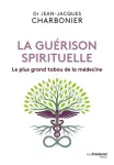 La guérison spirituelle. Le plus grand tabou de la médecine