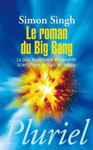 Le roman du Big Bang - La plus importante découverte scientifique de tous les temps