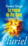 Le roman du Big Bang - La plus importante découverte scientifique de tous les temps