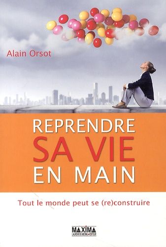 Reprendre sa vie en main - Tout le monde peut se (re)construire Reprendre sa vie en main - Tout le monde peut se (re)construire