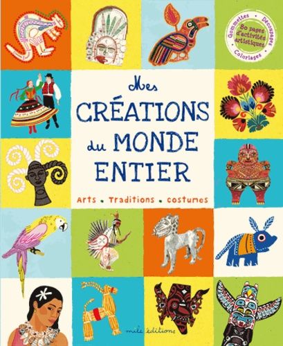 Mes créations du monde entier - Arts, traditions, costumes