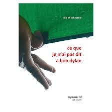 Ce que je n'ai pas dit à Bob Dylan Ce que je n'ai pas dit à Bob Dylan