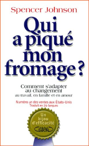 Qui a piqué mon fromage ? Comment s'adapter au changement au travail, en famille et en amour