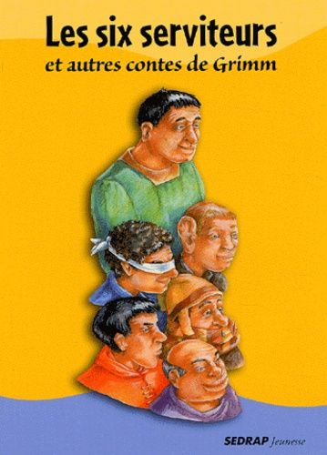 Les six serviteurs et autres contes de Grimm Les six serviteurs et autres contes de Grimm