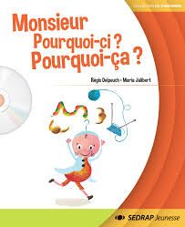 Monsieur Pourquoi-ci ? Pourquoi ça ?