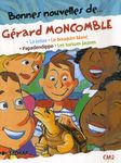 Bonnes nouvelles de... Gérard Moncomble CM2 - La lettre ; Le bouquin blanc ; Papadendippo ; Les tortues jaunes