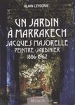 Un jardin à Marrakech - Jacques Majorelle, peintre-jardinier 1886-1962
