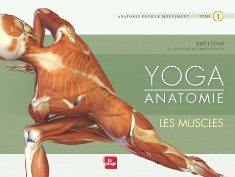 Yoga anatomie - Tome 1, Les muscles Yoga anatomie - Tome 1, Les muscles