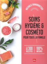 Soins, Hygiène et cosméto pour toute la famille - + de 300 recettes. 100% naturel