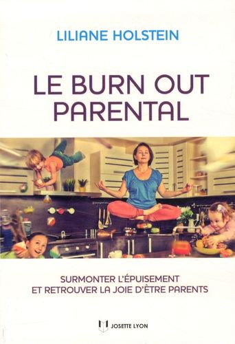 Le burn out parental - Surmonter l'épuisement et retrouver la joie d'être parents