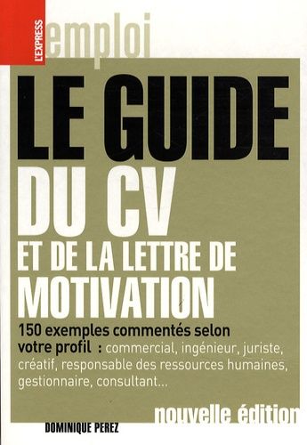 Le guide du CV et de la lettre de motivation Le guide du CV et de la lettre de motivation
