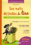 Dictionnaire des mots difficiles à lire - 6-11 Ans Cycle 2/Cycle 3