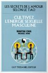 Les secrets de l'amour selon le Tao - Cultivez l'énergie sexuelle masculine