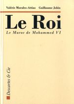 Le roi - Le Maroc de Mohammed VI Le roi - Le Maroc de Mohammed VI