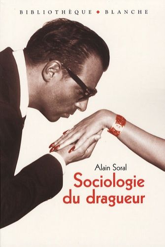 Sociologie du dragueur - Le livre sur l'amour et la femme Sociologie du dragueur - Le livre sur l'amour et la femme