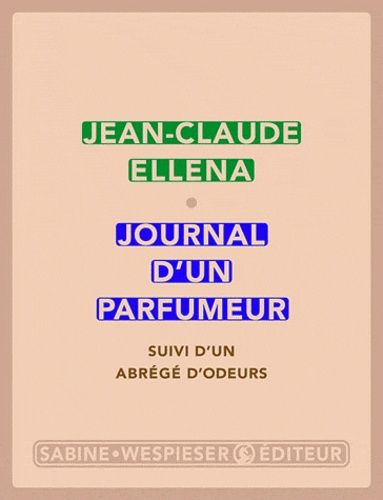Journal d'un parfumeur - Suivi d'un abrégé d'odeurs Journal d'un parfumeur - Suivi d'un abrégé d'odeurs