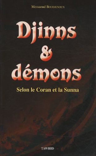Djinns & démons - Selon le Coran et la Sunna Djinns & démons - Selon le Coran et la Sunna