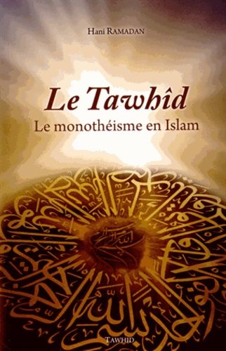 Le Tawhid - Le monothéisme en Islam Le Tawhid - Le monothéisme en Islam