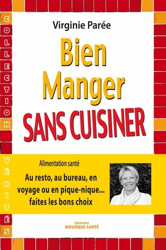 Bien manger sans cuisiner - Au resto, au bureau, en voyage ou en pique-nique
faire les bons choix Bien manger sans cuisiner - Au resto, au bureau, en voyage ou en pique-nique
faire les bons choix
