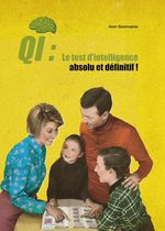 QI : Le test d'intelligence absolu et définitif ! - A faire seul, à deux, ou mieux encore en famille