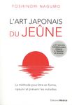 L'art japonais du jeûne - La méthode pour être en forme, rajeunir et prévenir les maladies L'art japonais du jeûne - La méthode pour être en forme, rajeunir et prévenir les maladies