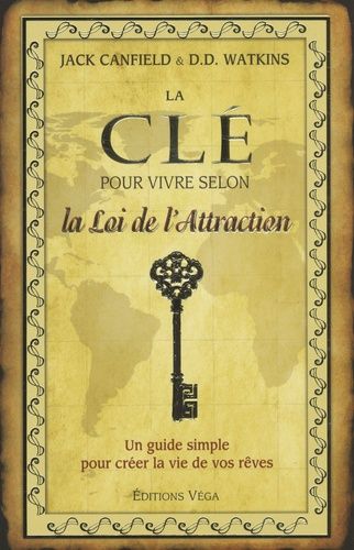 La clé pour vivre selon la Loi de l'Attraction - Un guide simple pour créer la vie de vos rêves La clé pour vivre selon la Loi de l'Attraction - Un guide simple pour créer la vie de vos rêves