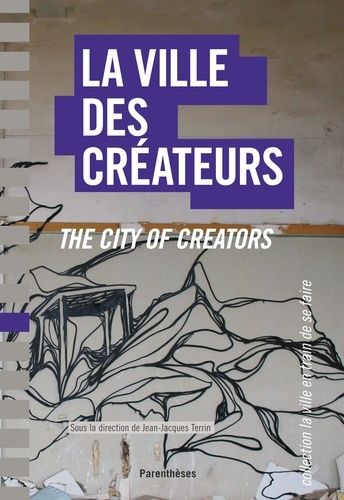 La ville des créateurs - Berlin, Birmingham, Lausanne, Lyon, Montpellier, Montréal, Nantes