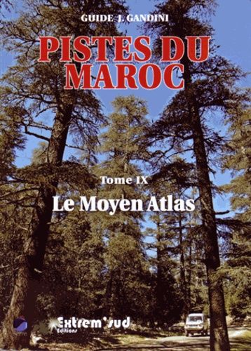 Pistes du Maroc à travers l'histoire - Tome 9, Le Moyen Atlas Pistes du Maroc à travers l'histoire - Tome 9, Le Moyen Atlas