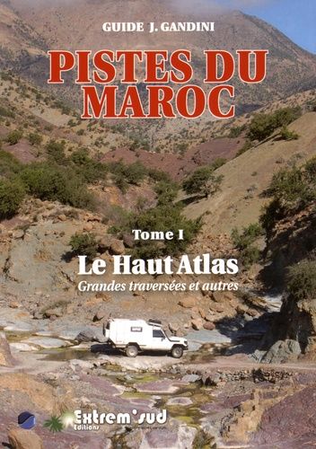 Pistes du Maroc - Tome 1, Le Haut Atlas Pistes du Maroc - Tome 1, Le Haut Atlas