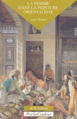 Les Orientalistes - La femme dans la peinture orientaliste Les Orientalistes - La femme dans la peinture orientaliste