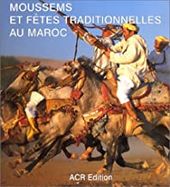 Moussems et fêtes traditionnelles au Maroc Moussems et fêtes traditionnelles au Maroc