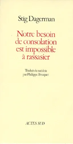 Notre besoin de consolation est impossible à rassasier Notre besoin de consolation est impossible à rassasier