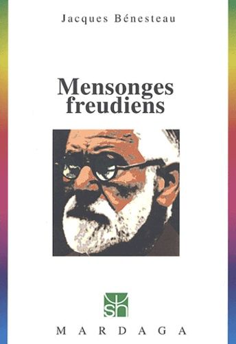 Mensonges freudiens. Histoire d'une désinformation séculaire Mensonges freudiens. Histoire d'une désinformation séculaire
