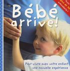 Bébé arrive ! - Pour vivre avec votre enfant une nouvelle expérience