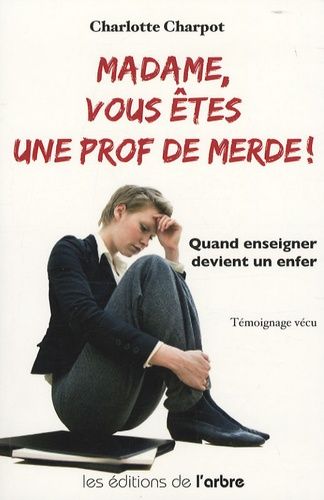 Madame, vous êtes une prof de merde ! Madame, vous êtes une prof de merde !