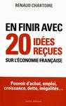 En finir avec 20 idées reçues sur l'économie française - Pouvoir d'achat, emploi, croissance, dette, inégalités...