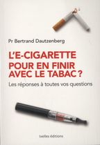 L'e-cigarette pour en finir avec le tabac ? - Les réponses à toutes vos questions