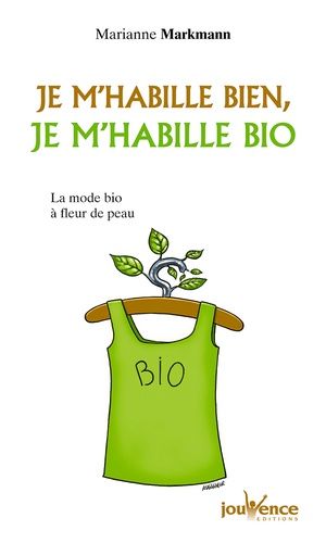 Je m'habille bien, je m'habille bio - La mode bio à fleur de peau Je m'habille bien, je m'habille bio - La mode bio à fleur de peau