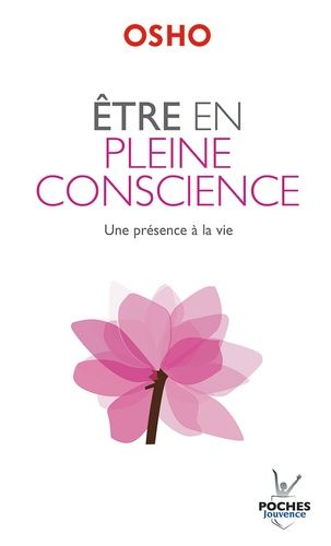 Etre en pleine conscience - Un présence à la vie Etre en pleine conscience - Un présence à la vie