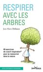 Respirer avec les arbres - 40 exercices de coach-respiration pour se ressourcer dans la nature