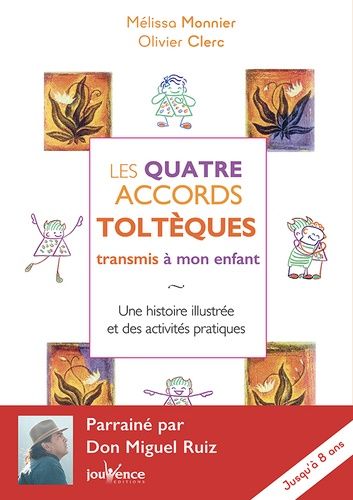 Les quatre accords toltèques transmis à mon enfant - Une histoire illustrée et des activités pratiques