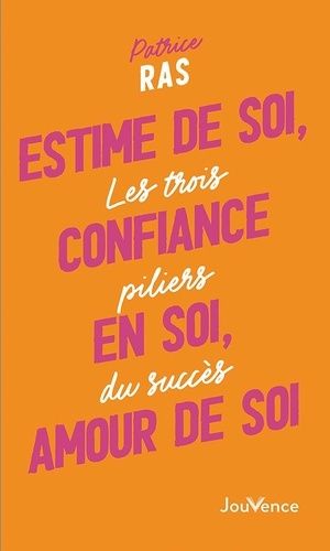 Estime de soi, confiance en soi, amour de soi - Les trois piliers du succès
