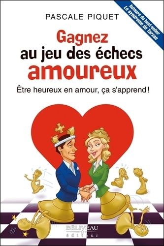 Gagnez au jeu des échecs amoureux - Etre heureux en amour, ça s'apprend ! Gagnez au jeu des échecs amoureux - Etre heureux en amour, ça s'apprend !